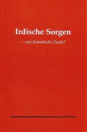 Irdische Sorgen – eine himmlische Zucht?