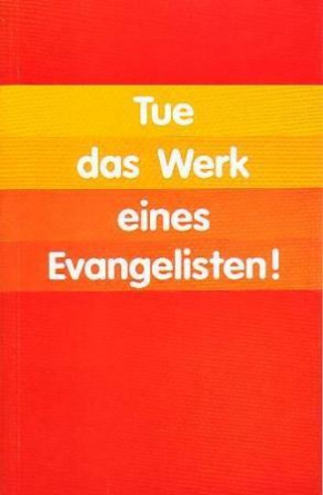 *Tue das Werk eines Evangelisten!