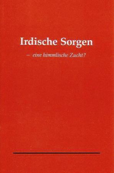 Irdische Sorgen – eine himmlische Zucht?