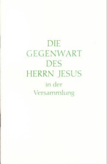 Die Gegenwart des Herrn Jesus in der Versammlung