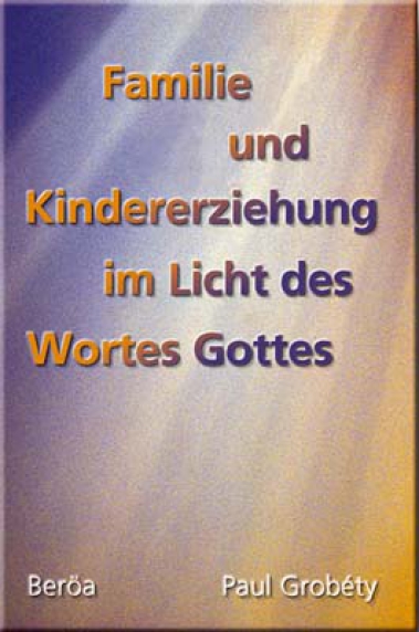 *Familie und Kindererziehung im Licht des Wortes Gottes