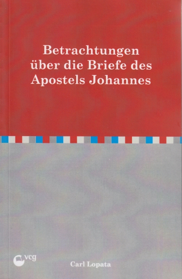 *Betrachtungen über die Briefe des Apostels Johannes (1. – 3. Johannesbrief; C. Lopata)