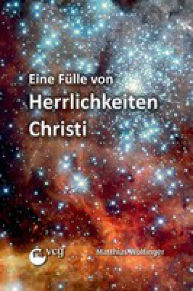 *Eine Fülle von Herrlichkeiten Christi