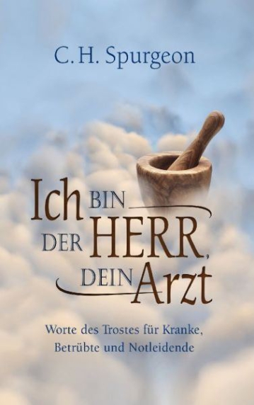 *Ich bin der Herr, dein Arzt – Worte des Trostes für Kranke, Betrübte und Notleidende