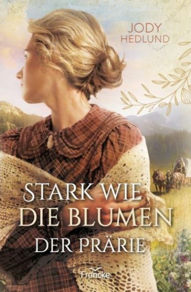 *Stark wie die Blumen der Prärie