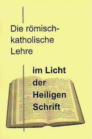 Die römisch-katholische Lehre im Licht der Heiligen Schrift