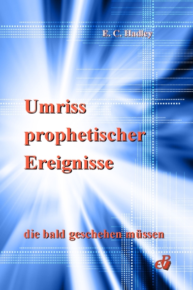 Umriss prophetischer Ereignisse, die bald geschehen müssen