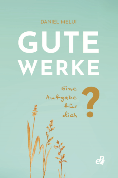 Gute Werke – Eine Aufgabe für dich?