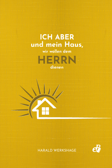 Ich aber und mein Haus, wir wollen dem Herrn dienen